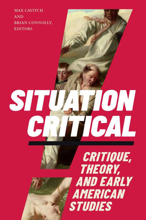 Book cover of Situation Critical: Critique, Theory, and Early American Studies