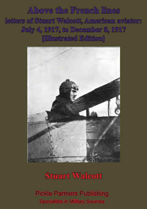 Book cover of Above The French Lines; Letters Of Stuart Walcott, American Aviator.: July 4, 1917, to December 8, 1917 [Illustrated Edition]