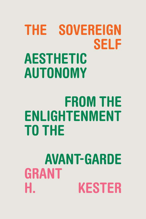 Book cover of The Sovereign Self: Aesthetic Autonomy from the Enlightenment to the Avant-Garde