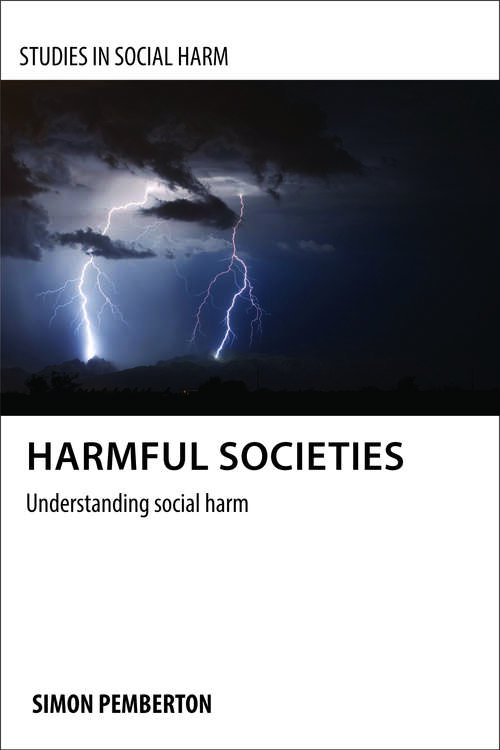 Harmful Societies: Understanding Social Harm (Studies in Social Harm)