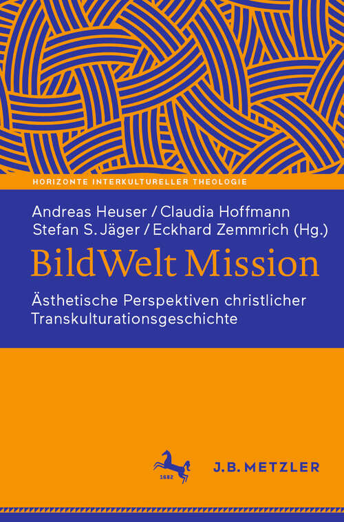 Book cover of BildWelt Mission: Ästhetische Perspektiven christlicher Transkulturationsgeschichte (Horizonte Interkultureller Theologie)
