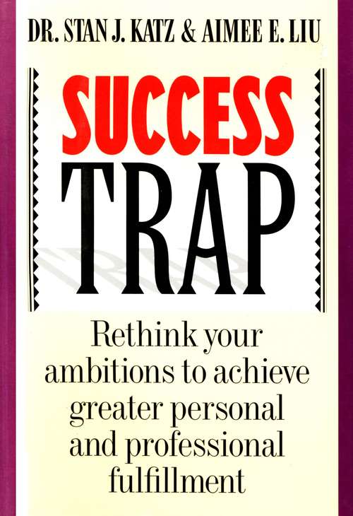 Book cover of Success Trap: Rethink Your Ambitions to Achieve Greater Personal and Professional Fulfillment