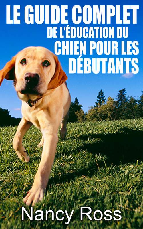 Book cover of Le guide complet de l’éducation du chien pour les débutants