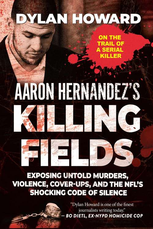 Book cover of Aaron Hernandez's Killing Fields: Exposing Untold Murders, Violence, Cover-Ups, and the NFL's Shocking Code of Silence (Front Page Detectives Ser.)