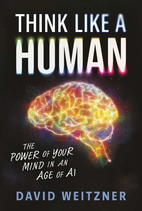 Book cover of Think Like a Human: The Power of Your Mind in an Age of AI
