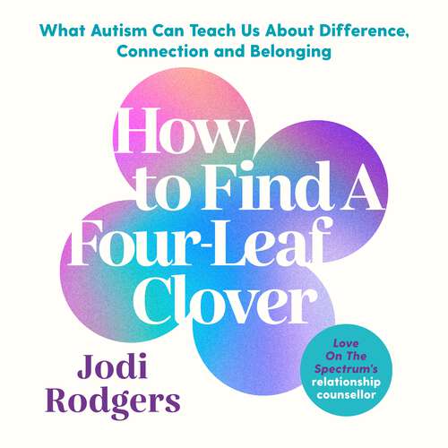 Book cover of How To Find A Four-Leaf Clover: What Autism Can Teach Us About Difference, Connection and Belonging