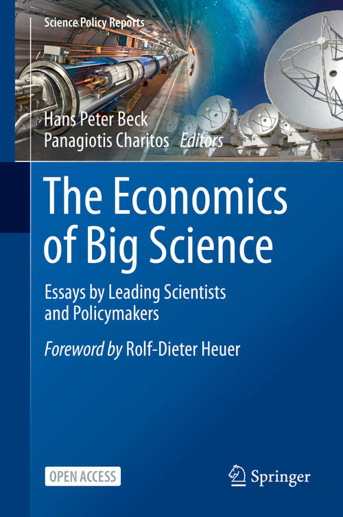 Book cover of The Economics of Big Science: Essays by Leading Scientists and Policymakers (1st ed. 2021) (Science Policy Reports)