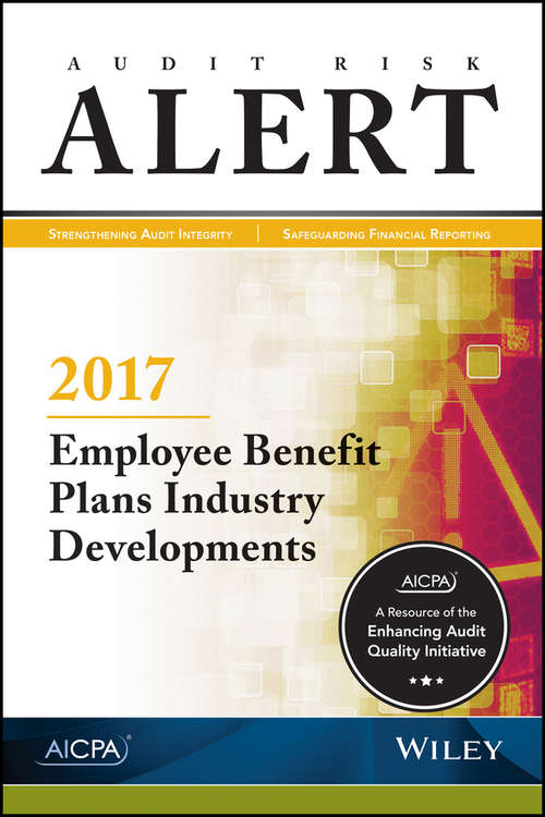 Book cover of Audit Risk Alert: Employee Benefit Plans Industry Developments, 2017