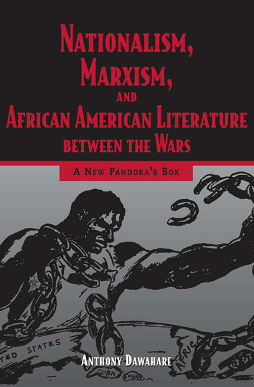 Book cover of Nationalism, Marxism, and African American Literature between the Wars: A New Pandora's Box (EPUB Single)