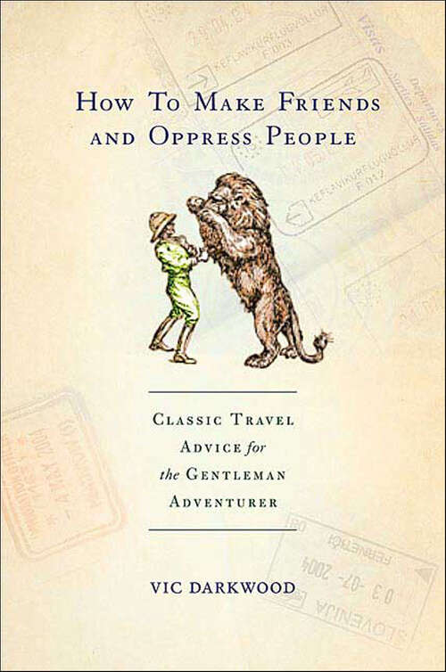 Book cover of How To Make Friends and Oppress People: Classic Travel Advice for the Gentleman Adventurer