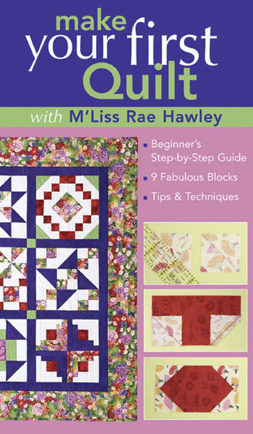 Book cover of Make Your First Quilt with M'Liss: Beginner's Step-by-Step Guide, 9 Fabulous Blocks, Tips & Techniques