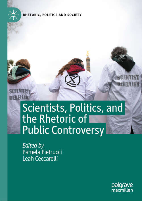 Book cover of Scientists, Politics, and the Rhetoric of Public Controversy (Rhetoric, Politics and Society)