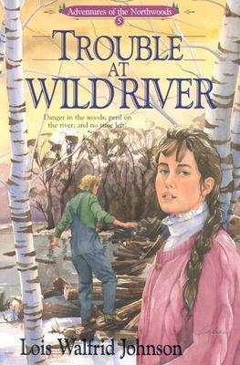 Trouble at Wild River (Adventures of the Northwoods #5)
