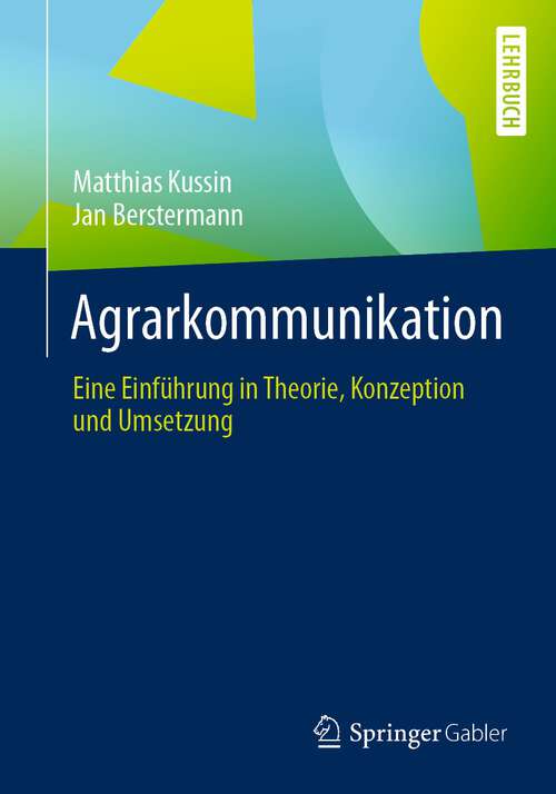 Book cover of Agrarkommunikation: Eine Einführung in Theorie, Konzeption und Umsetzung (1. Aufl. 2022)