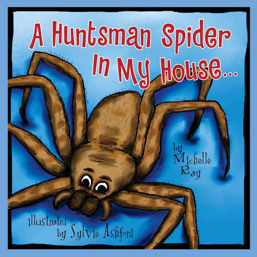 Book cover of A Huntsman Spider In My House . . .