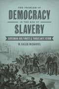 The Problem of Democracy in the Age of Slavery: Garrisonian Abolitionists and Transatlantic Reform (Antislavery, Abolition, and the Atlantic World)