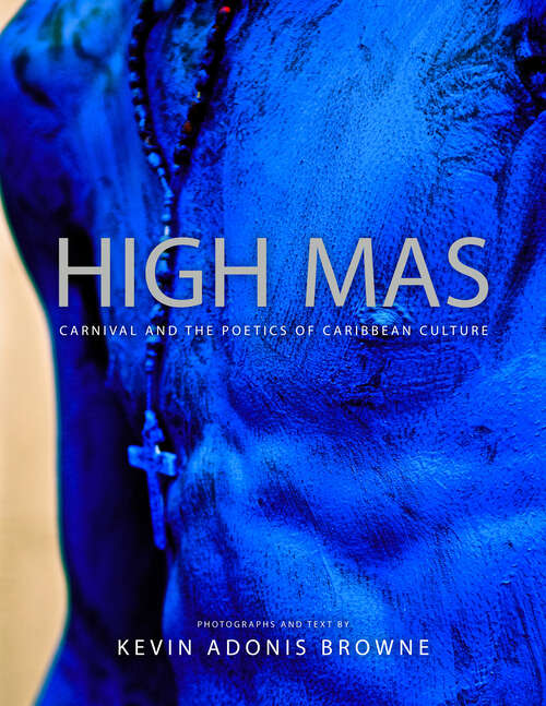 Book cover of High Mas: Carnival and the Poetics of Caribbean Culture (EPUB SINGLE)