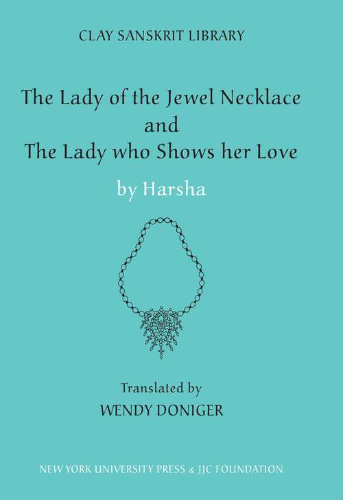Book cover of The Lady of the Jewel Necklace & The Lady who Shows her Love (Clay Sanskrit Library #17)