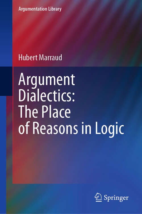 Book cover of Argument Dialectics: The Place of Reasons in Logic (Argumentation Library #45)