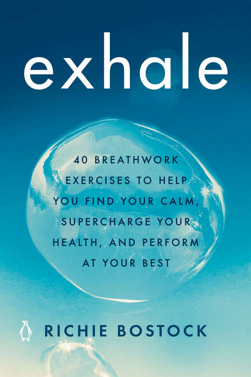 Book cover of Exhale: 40 Breathwork Exercises to Help You Find Your Calm, Supercharge Your Health, and Perform at Your Best
