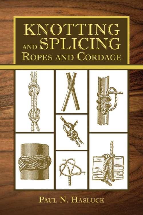 Book cover of Knotting and Splicing Ropes and Cordage: With Numerous Engravings And Diagrams (classic Reprint)