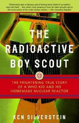 Book cover of The Radioactive Boy Scout: The Frightening True Story of a Whiz Kid and His Homemade Nuclear Reactor