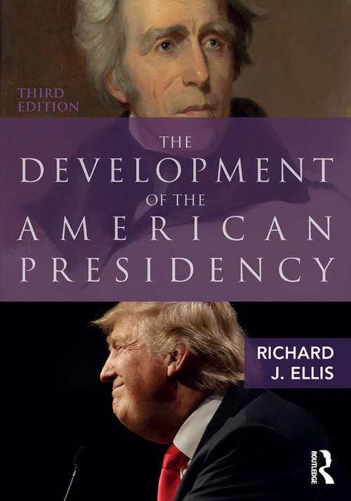 The Development of the American Presidency: The Rhetorical Presidency In Historical Perspective (Political Development Of The American Nation Ser.)