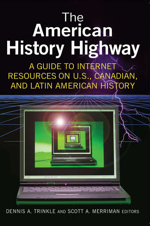 The American History Highway: A Guide to Internet Resources on U.S., Canadian, and Latin American History (History Highway Ser.)