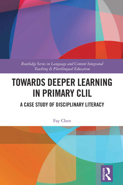 Book cover of Towards Deeper Learning in Primary CLIL: A Case Study of Disciplinary Literacy (1) (Routledge Series in Language and Content Integrated Teaching & Plurilingual Education)