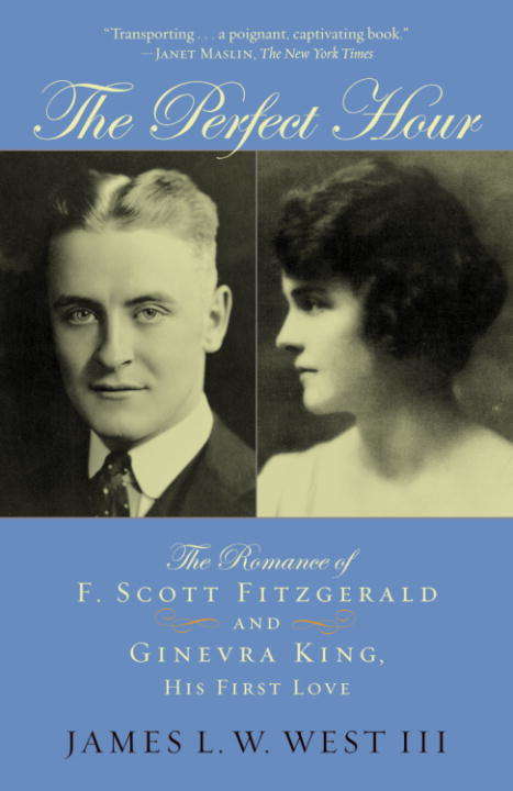 The Perfect Hour: The Romance of F. Scott Fitzgerald and Ginevra King, His First Love