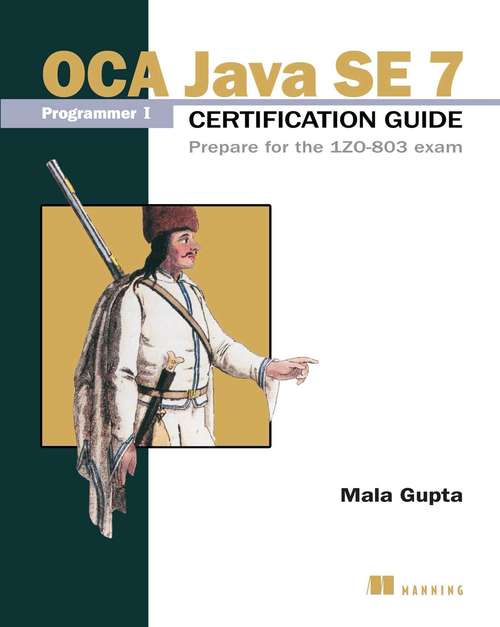 Book cover of OCA Java SE 7 Programmer I Certification Guide: Prepare for the 1Z0-803 exam