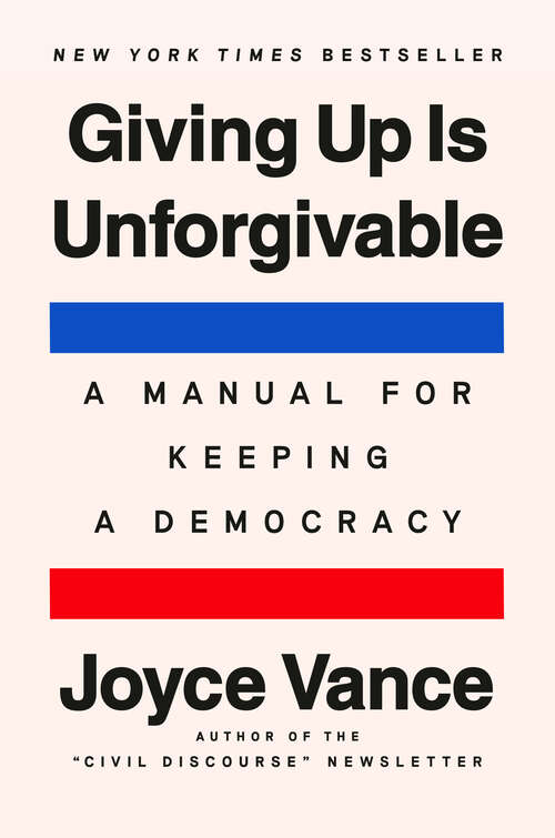 Book cover of Giving Up Is Unforgivable: A Manual for Keeping a Democracy