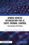 Hybrid Genetic Optimization for IC Chips Thermal Control: With MATLAB® Applications (Advances in Metaheuristics)