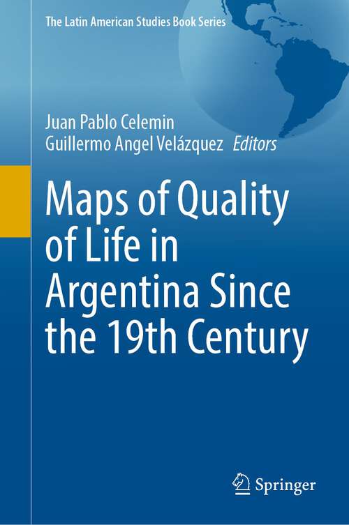 Maps of Quality of Life in Argentina Since the 19th Century (The Latin American Studies Book Series)