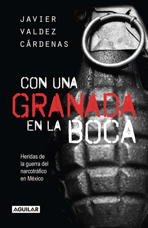 Book cover of Con una granada en la boca. Heridas de guerra del narcotráfico en México: Heridas de guerra del narcotráfico en México