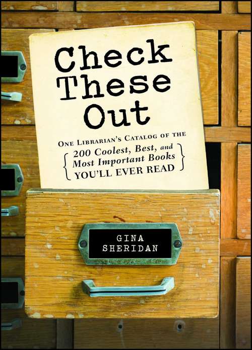 Book cover of Check These Out: One Librarian's Catalog of the 200 Coolest, Best, and Most Important Books You'll Ever Read