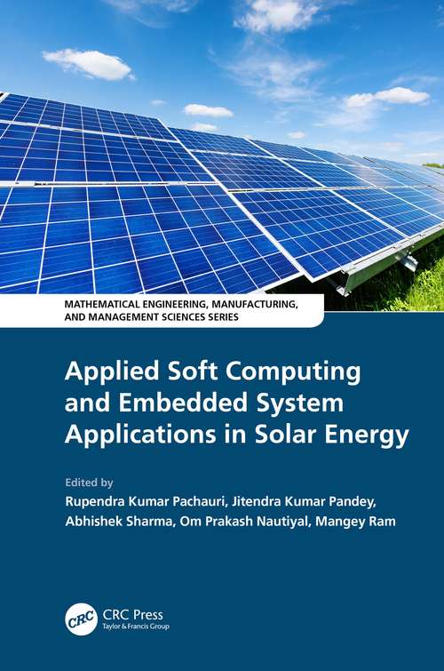 Applied Soft Computing and Embedded System Applications in Solar Energy (Mathematical Engineering, Manufacturing, and Management Sciences)
