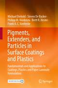 Pigments, Extenders, and Particles in Surface Coatings and Plastics: Fundamentals and Applications to Coatings, Plastics and Paper Laminate Formulation