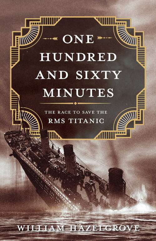 Book cover of One Hundred and Sixty Minutes: The Race to Save the RMS Titanic