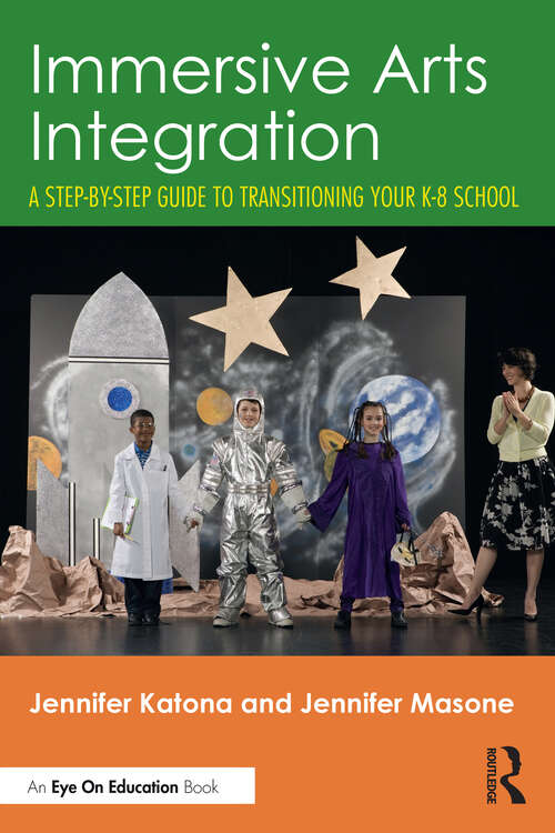 Book cover of Immersive Arts Integration: A Step-by-Step Guide to Transitioning Your K-8 School (1)