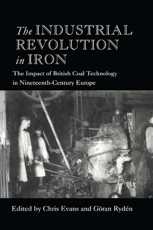 Book cover of The Industrial Revolution in Iron: The Impact of British Coal Technology in Nineteenth-Century Europe