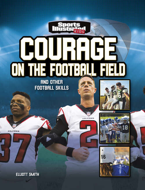 Courage on the Football Field: And Other Football Skills (Sports Illustrated Kids: More Than A Game Ser.)