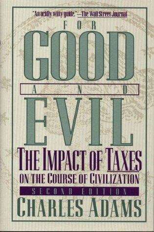 Book cover of For Good and Evil: The Impact of Taxes on the Course of Civilization (2nd edition)