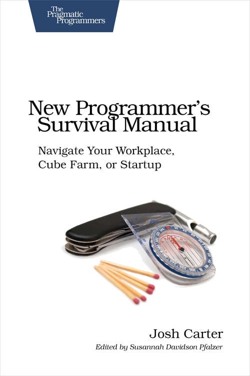 Book cover of New Programmer's Survival Manual: Navigate Your Workplace, Cube Farm, or Startup
