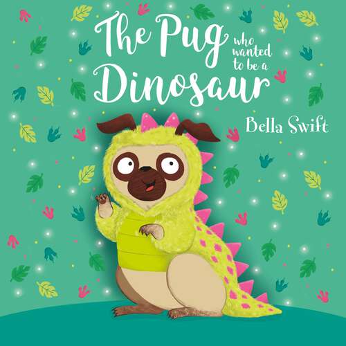 Book cover of The Pug who wanted to be a Dinosaur (The Pug Who Wanted to... #13)