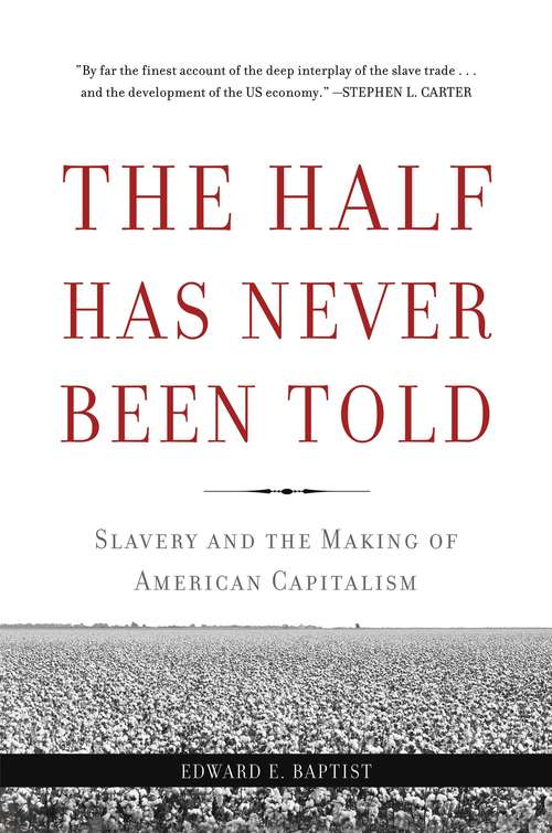 Book cover of The Half Has Never Been Told: Slavery and the Making of American Capitalism