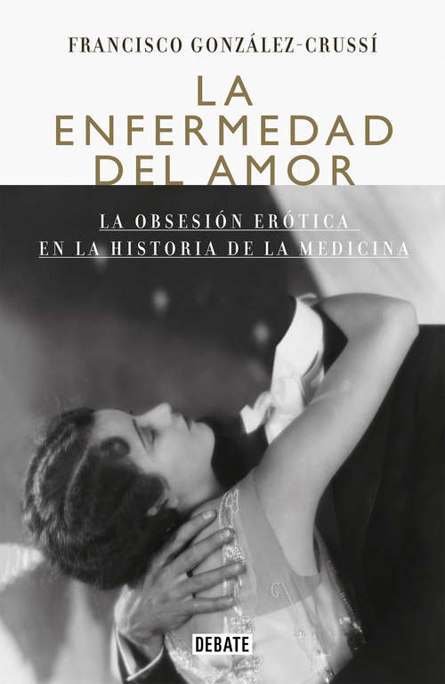 Book cover of La enfermedad del amor: La obsesión erótica en la historia de la medicina