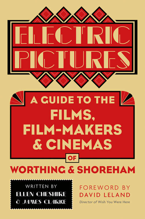 Book cover of Electric Pictures: A Guide to the Films, Film-Makers &amp; Cinemas of Worthing &amp; Shoreham