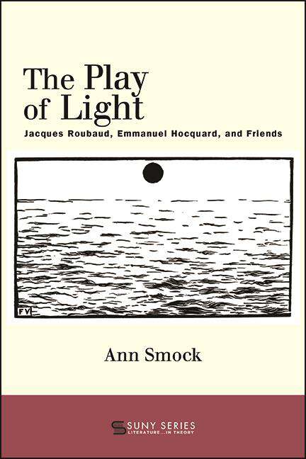 Book cover of The Play of Light: Jacques Roubaud, Emmanuel Hocquard, and Friends (SUNY series, Literature . . . in Theory)