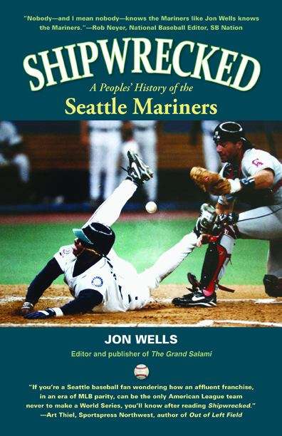 Shipwrecked: A Peoples' History Of The Seattle Mariners